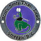 Better Smeg Than Dead motorcycle rally badge from Russ Shand